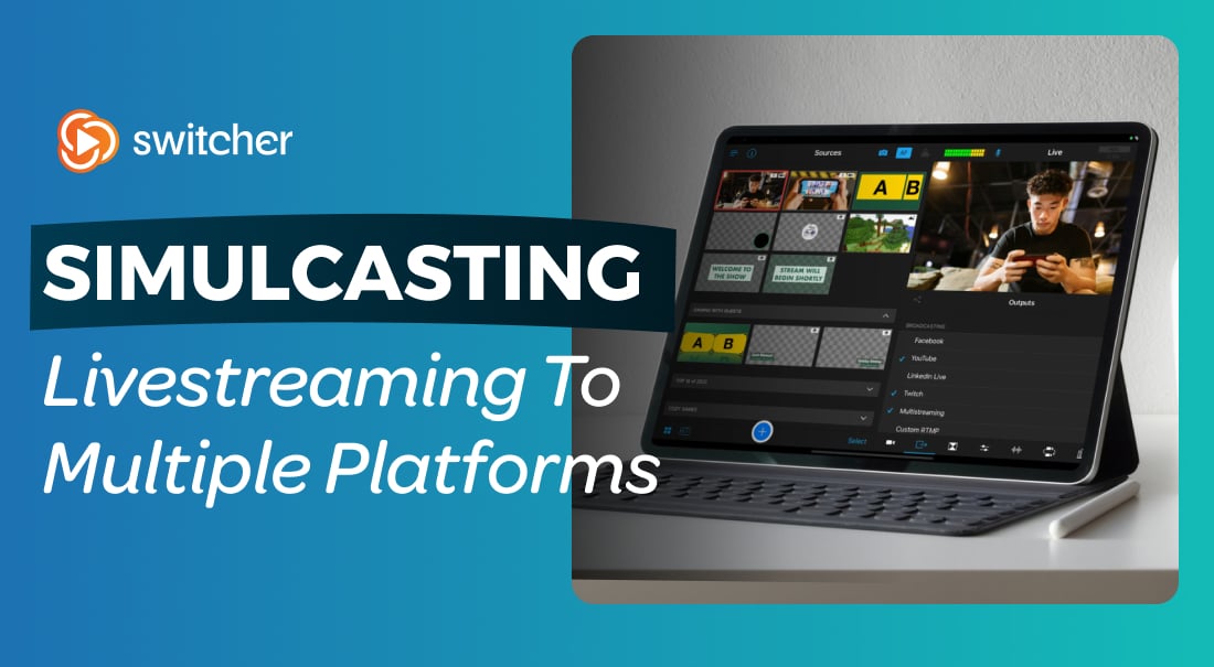 Simulcasting in 2026: Livestreaming to Multiple Platforms